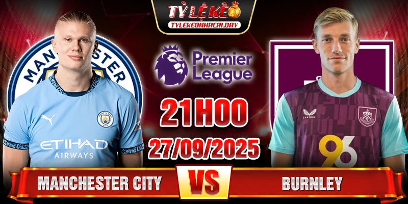 Soi Kèo Manchester City Vs Burnley 21h00 27/9 - Ngoại Hạng Anh 1 Manchester City vs Burnley