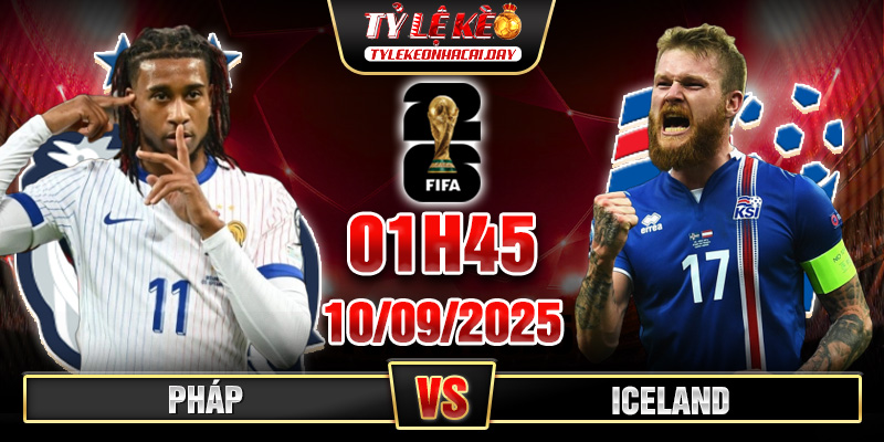 Soi Kèo Pháp Vs Iceland 01h45 10/09, Vòng Loại WC 2026 1 phap