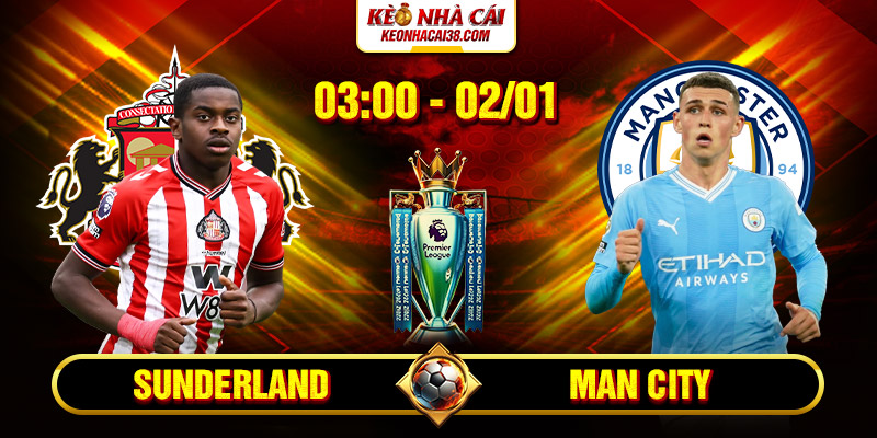 Soi Kèo Sunderland Vs Man City 3h00 2/1 - Ngoại Hạng Anh