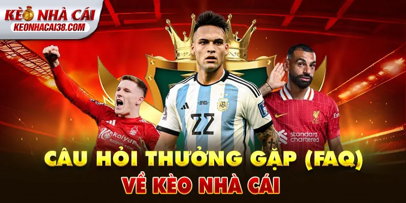 Tỷ Lệ Kèo Nhà Cái 167 FAQ về Kèo Nhà Cái