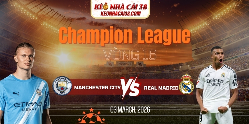Soi Kèo Manchester City Vs Real Madrid 3h00 18/03 – Champion League 1 Soi Kèo Manchester City Vs Real Madrid 3h00 18/03 – Champion League
